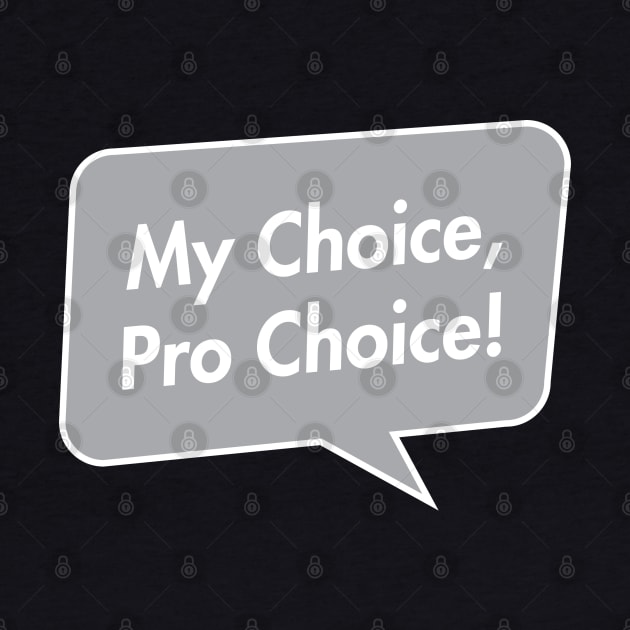 My Choice, Pro Choice! by FeministShirts